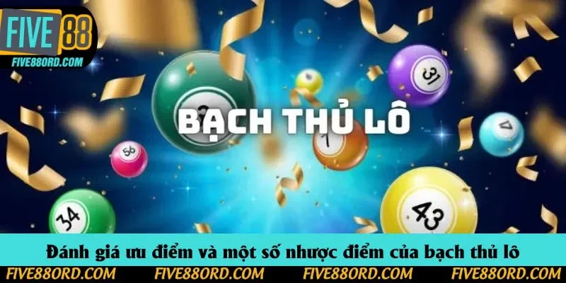 Đánh giá ưu điểm và một số nhược điểm của bạch thủ lô