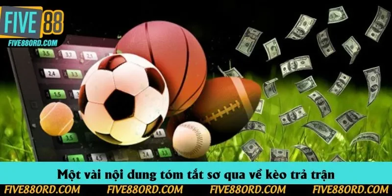 Một vài nội dung tóm tắt sơ qua về kèo trả trận