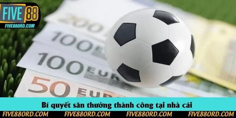 Bí quyết săn thưởng thành công tại nhà cái