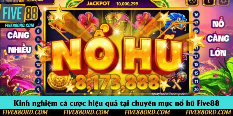 Kinh nghiệm cá cược hiệu quả tại chuyên mục nổ hũ Five88