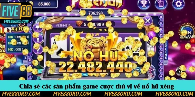 Chia sẻ các sản phẩm game cược thú vị về nổ hũ xèng